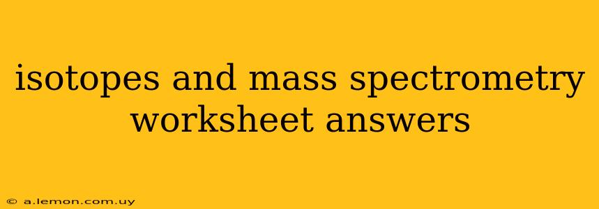 isotopes and mass spectrometry worksheet answers