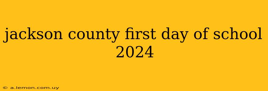 jackson county first day of school 2024