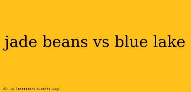 jade beans vs blue lake