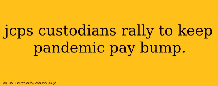 jcps custodians rally to keep pandemic pay bump.