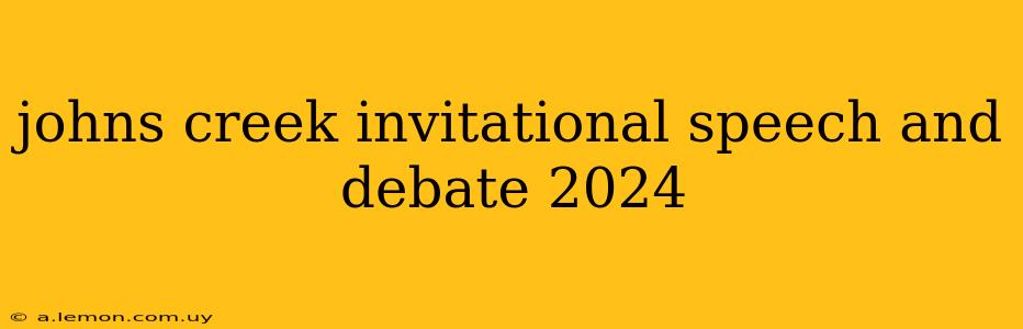 johns creek invitational speech and debate 2024