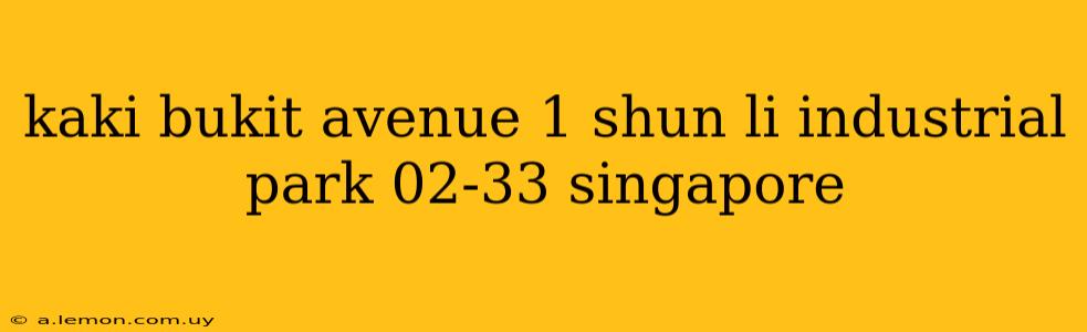 kaki bukit avenue 1 shun li industrial park 02-33 singapore