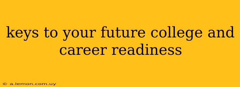 keys to your future college and career readiness