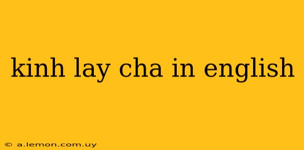 kinh lay cha in english