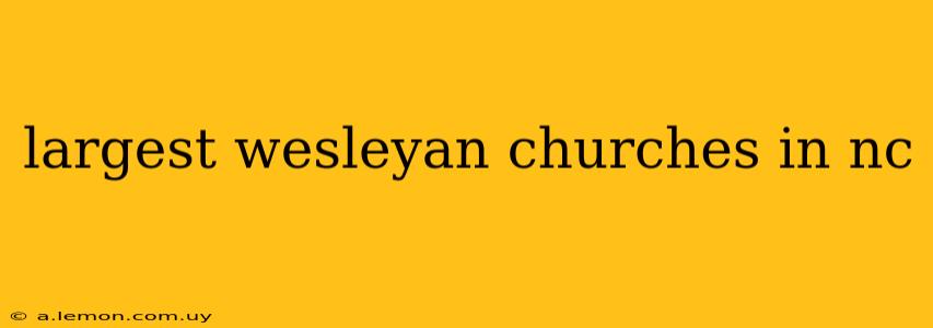 largest wesleyan churches in nc