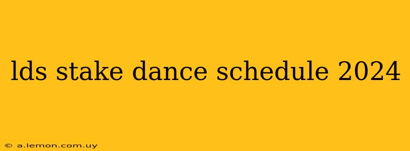 lds stake dance schedule 2024