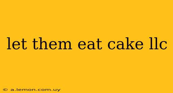 let them eat cake llc