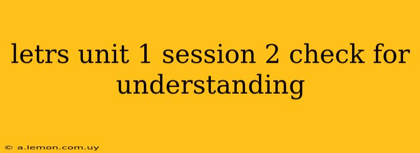 letrs unit 1 session 2 check for understanding