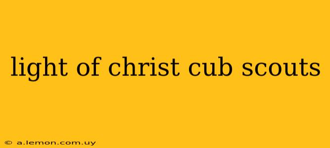 light of christ cub scouts