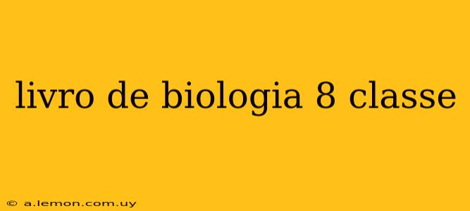 livro de biologia 8 classe