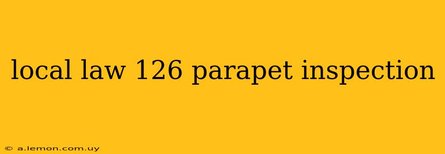 local law 126 parapet inspection