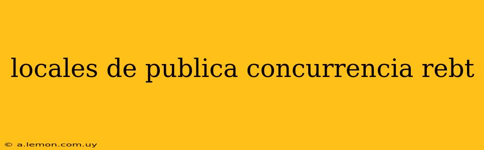 locales de publica concurrencia rebt