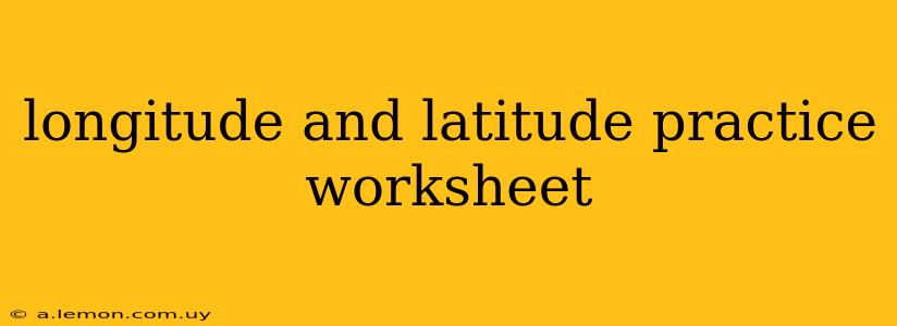 longitude and latitude practice worksheet