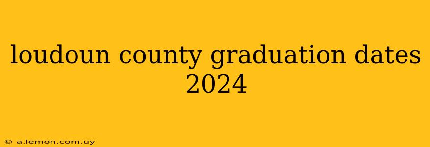 loudoun county graduation dates 2024