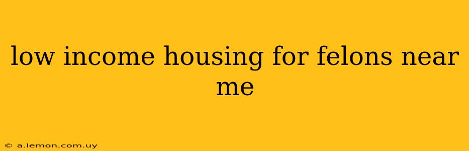 low income housing for felons near me