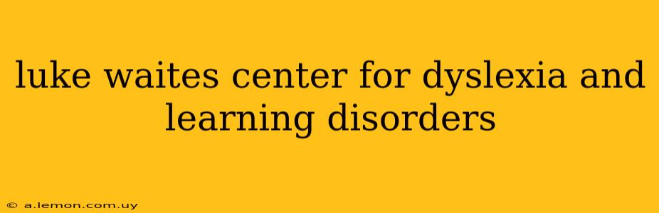 luke waites center for dyslexia and learning disorders