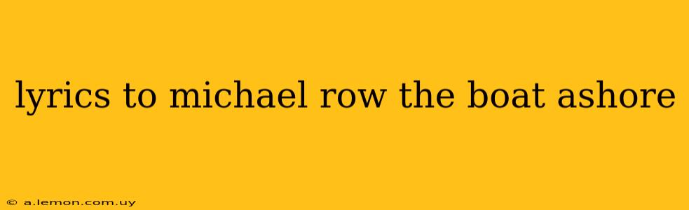 lyrics to michael row the boat ashore