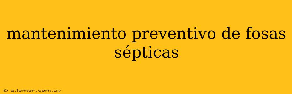 mantenimiento preventivo de fosas sépticas