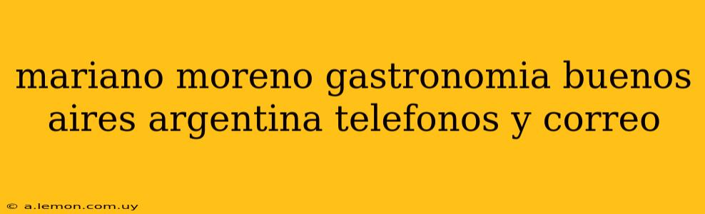 mariano moreno gastronomia buenos aires argentina telefonos y correo