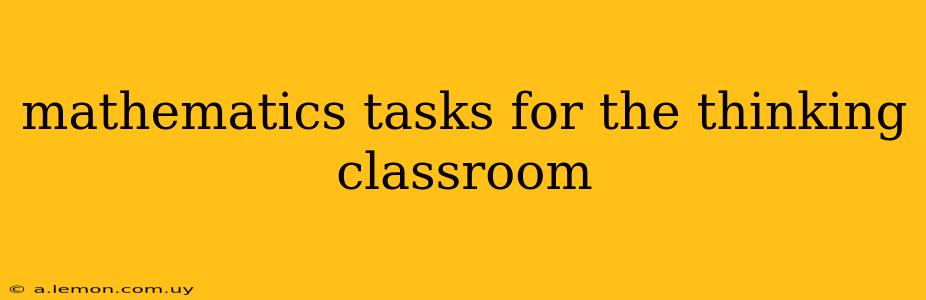 mathematics tasks for the thinking classroom