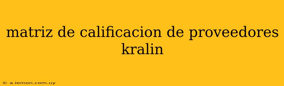 matriz de calificacion de proveedores kralin