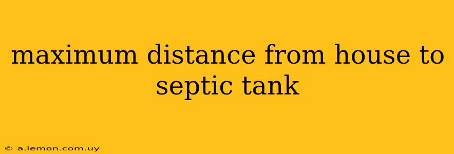 maximum distance from house to septic tank