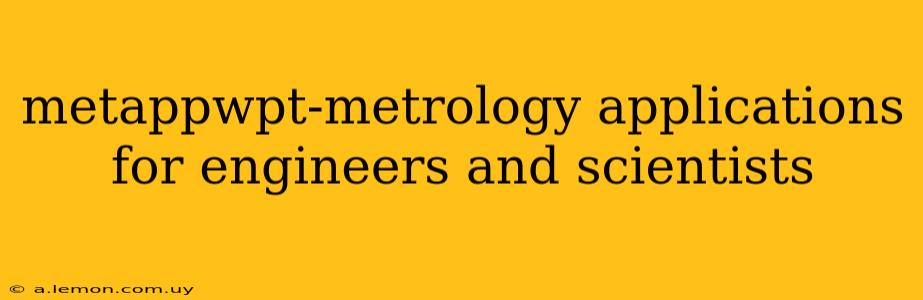 metappwpt-metrology applications for engineers and scientists