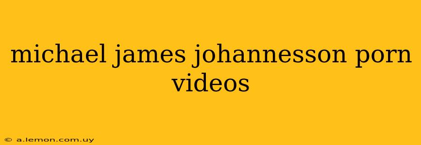 michael james johannesson porn videos