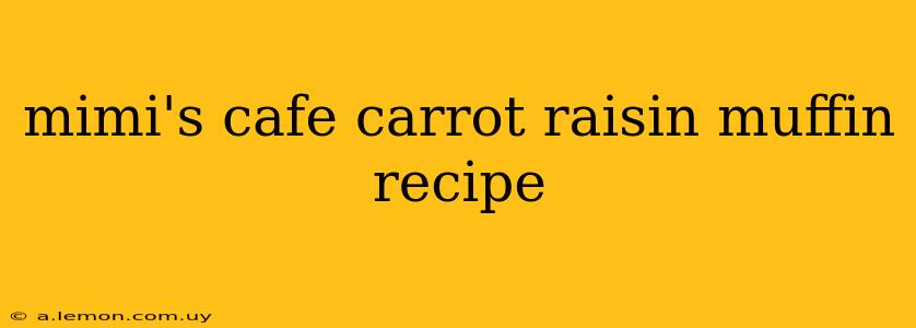 mimi's cafe carrot raisin muffin recipe