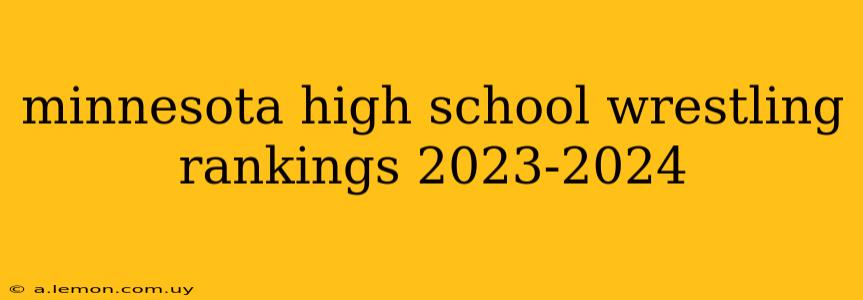 minnesota high school wrestling rankings 2023-2024