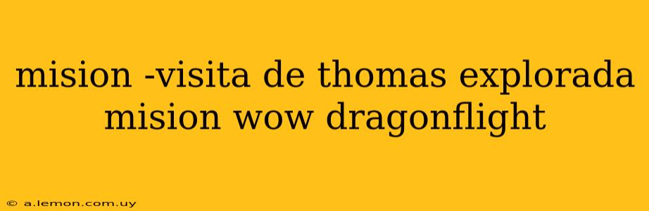 mision -visita de thomas explorada mision wow dragonflight