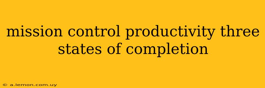 mission control productivity three states of completion