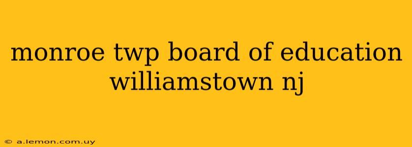 monroe twp board of education williamstown nj