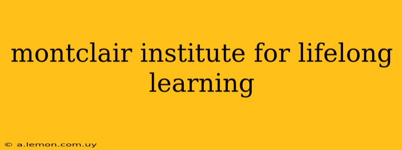 montclair institute for lifelong learning