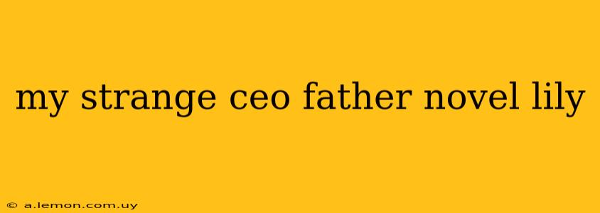 my strange ceo father novel lily