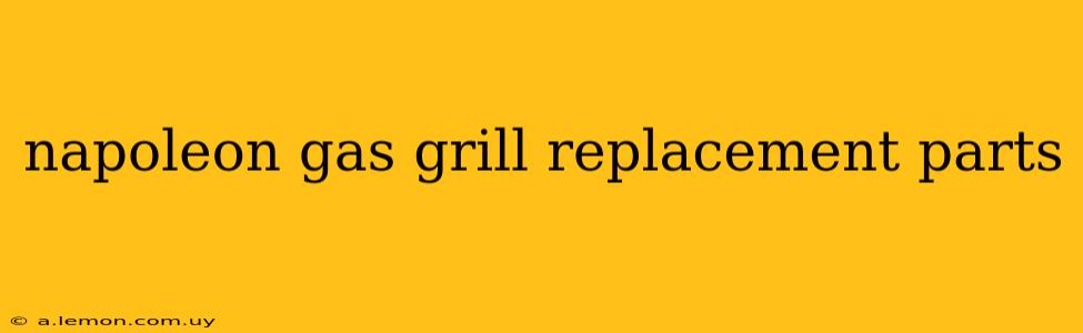 napoleon gas grill replacement parts