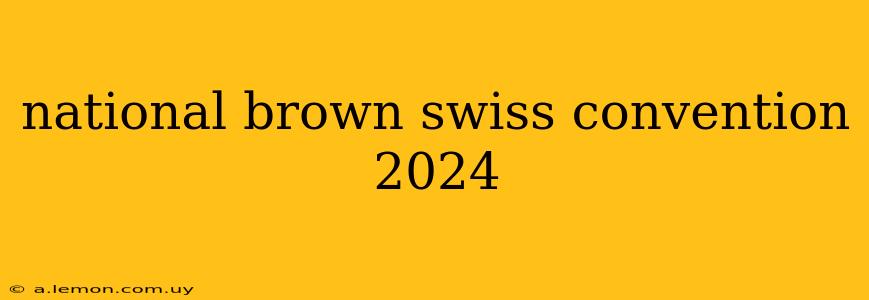 national brown swiss convention 2024