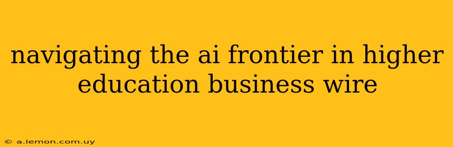 navigating the ai frontier in higher education business wire