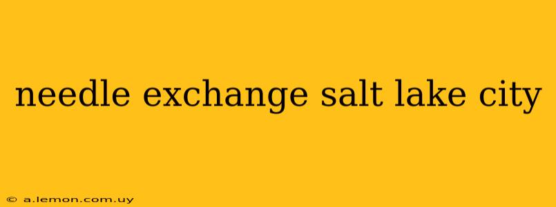 needle exchange salt lake city