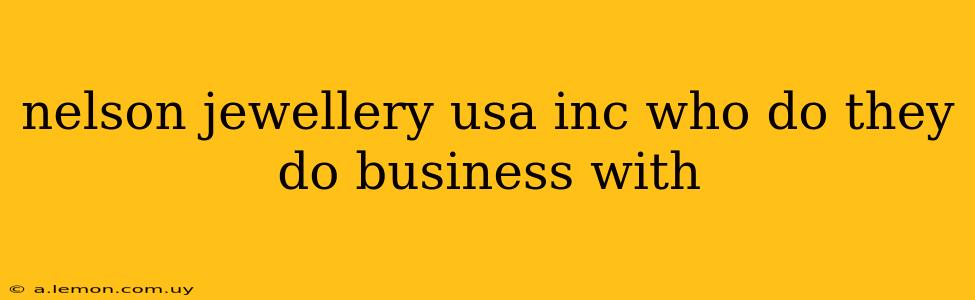 nelson jewellery usa inc who do they do business with