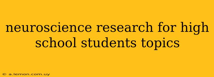 neuroscience research for high school students topics