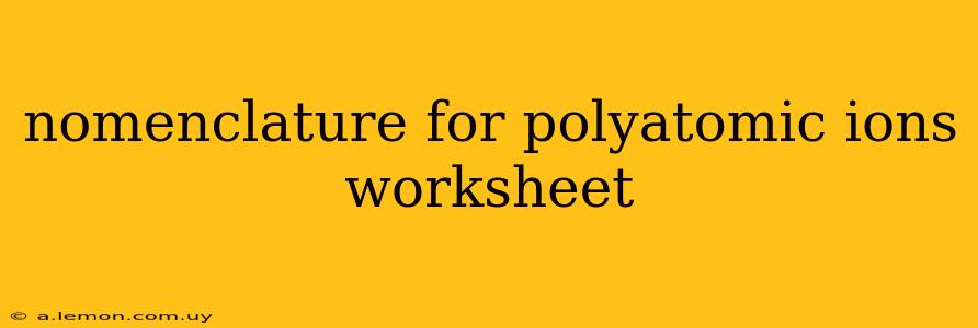 nomenclature for polyatomic ions worksheet