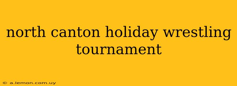 north canton holiday wrestling tournament