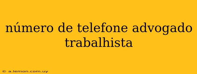 número de telefone advogado trabalhista