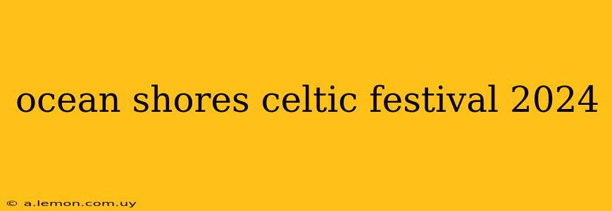 ocean shores celtic festival 2024