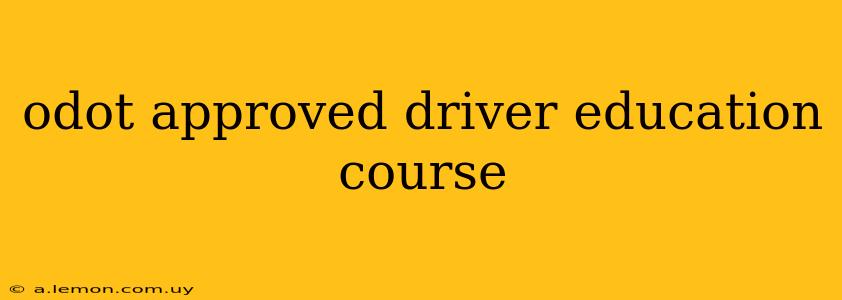 odot approved driver education course