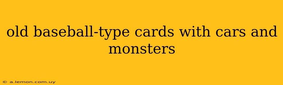 old baseball-type cards with cars and monsters