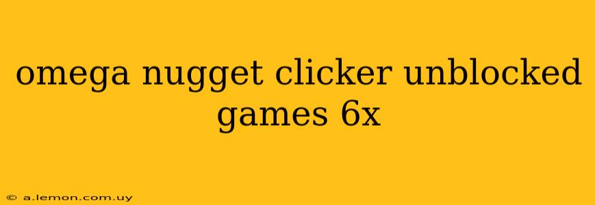 omega nugget clicker unblocked games 6x