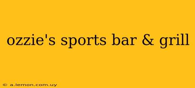 ozzie's sports bar & grill