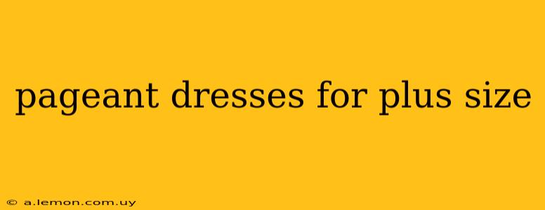 pageant dresses for plus size